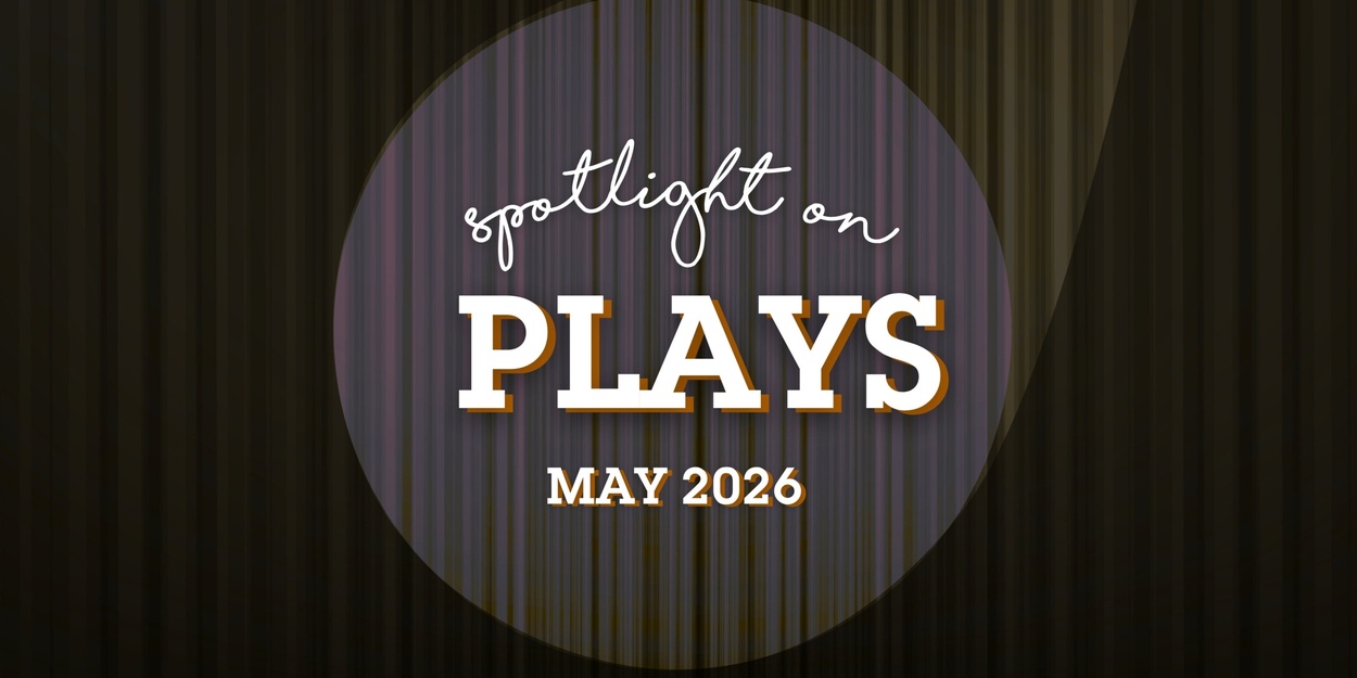 Spotlight on Plays May 2026