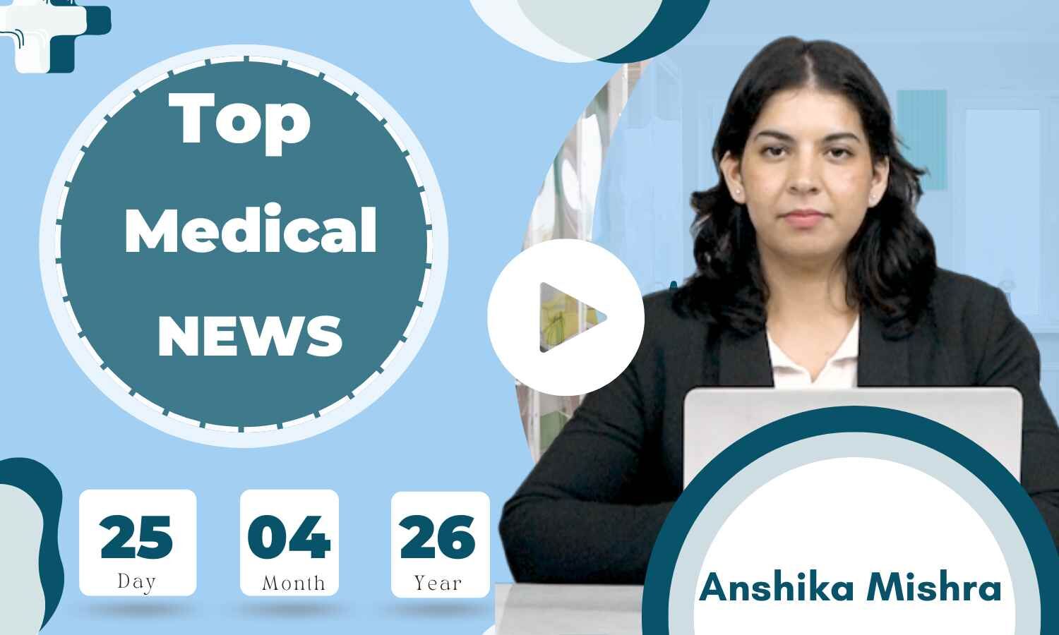 Top medical news highlights — Medical Dialogues April 25, 2026