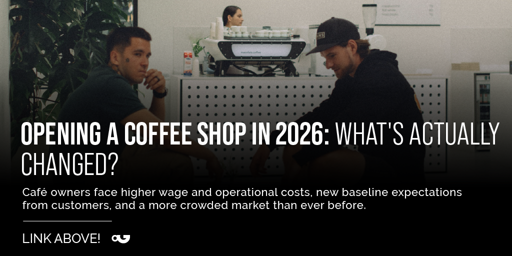 Opening a coffee shop in 2026 — what's changed