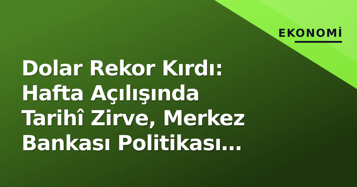 Dolar Kuru 7 Eylül 2026: Rekor Zirve ve Merkez Bankası Analizi