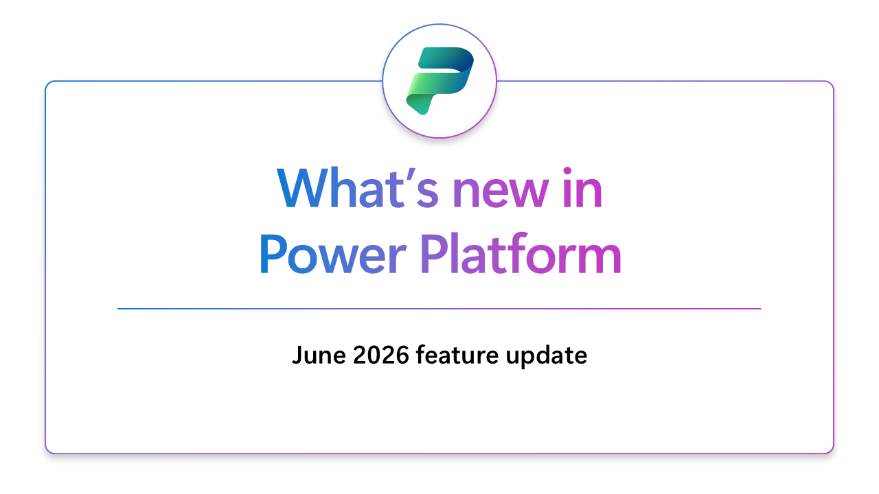 Screenshot of Microsoft Power Platform June 2026 updates