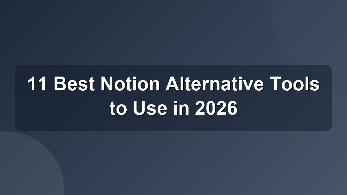 Cover image for a guide on the best Notion alternative tools in 2026